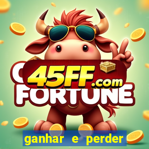 ganhar e perder faz parte do jogo frases